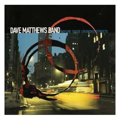 CD Dave Matthews Band: Before These Crowded Streets