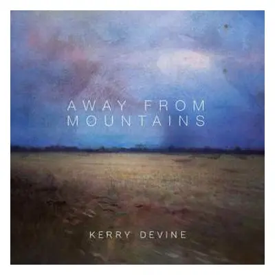 LP Kerry Devine: Away From Mountains LTD