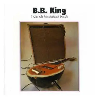 CD B.B. King: Indianola Mississippi Seeds