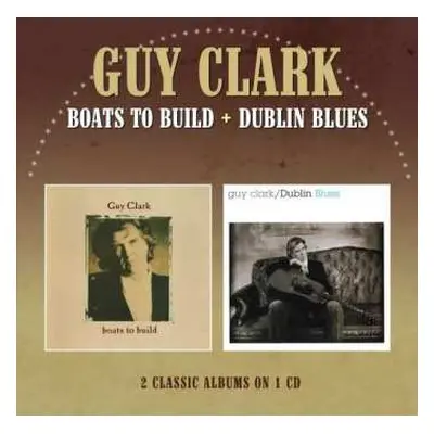 CD Guy Clark: Boats To Build + Dublin Blues