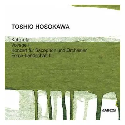 CD Toshio Hosokawa: Koto-Uta / Voyage I / Konzert Für Saxophon Und Orchester / Ferne-Landschaft 