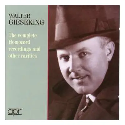 2CD Walter Gieseking: The Complete Homocord Recordings And Other Rarities