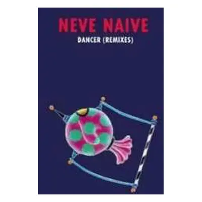 LP Neve Naive: Dancer (Remixes)