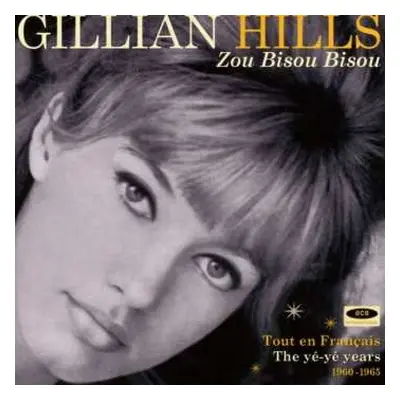 CD Gillian Hills: Zou Bisou Bisou (Tout En Français - The Yé Yé Years 1960 - 1965)