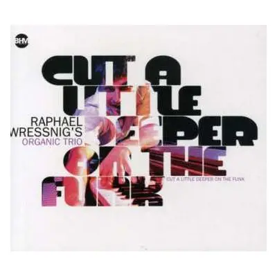 CD Raphael Wressnig's Organic Trio: Cut A Little Deeper On The Funk