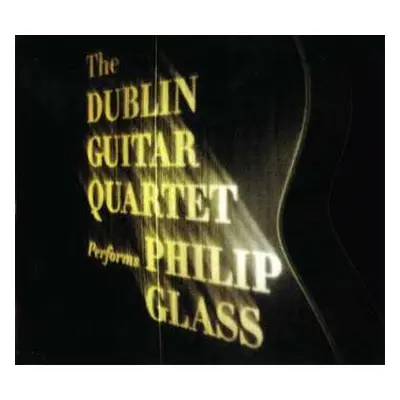 CD Philip Glass: The Dublin Guitar Quartet Performs Philip Glass