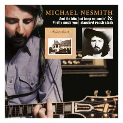 CD Michael Nesmith: And The Hits Just Keep On Comin' & Pretty Much Your Standard Ranch Stash