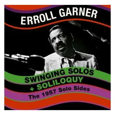 CD Erroll Garner: Swinging Solos + Soliloquy - The 1957 Solo SIdes