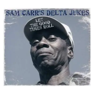 CD Sam Carr's Delta Jukes: Let The Good Times Roll