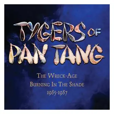 3CD Tygers Of Pan Tang: The Wreck-Age / Burning In The Shade 1985-1987