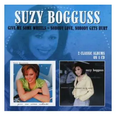 CD Suzy Bogguss: Give Me Some Wheels + Nobody Love, Nobody Gets Hurt