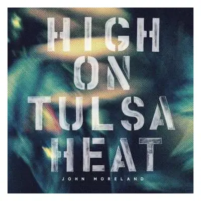 CD John Moreland: High On Tulsa Heat