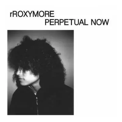 LP RRoxymore: Perpetual Now