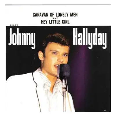 SP Johnny Hallyday: Caravan Of Lonely Men And Hey Little Girl LTD | NUM | CLR