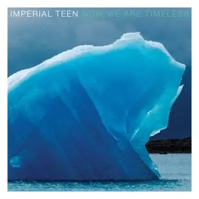 LP Imperial Teen: Now We Are Timeless