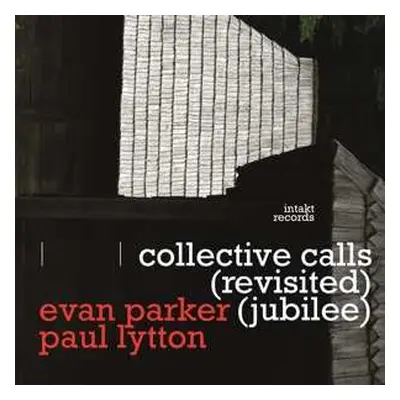 CD Evan Parker & Paul Lytton: Collective Calls (Revisited) (Jubilee)