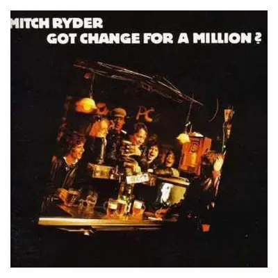 CD Mitch Ryder: Got Change For A Million?