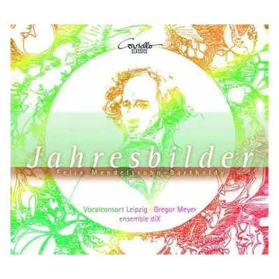 CD Felix Mendelssohn-Bartholdy: Jahresbilder - Lieder Und Klavierwerke Für Chor & Ensemble