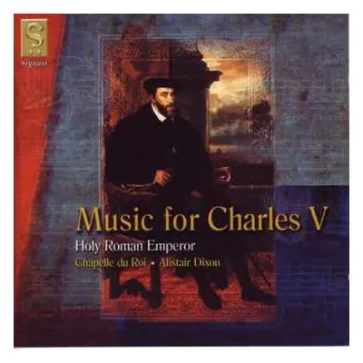 CD Chapelle Du Roi: Music For Charles V, Holy Roman Emperor