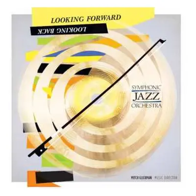 CD Symphonic Jazz Orchestra: Looking Forward Looking Back