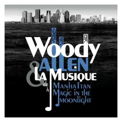 2CD Woody Allen: Woody Allen & La Musique (De Manhattan à Magic in the Moonlight)