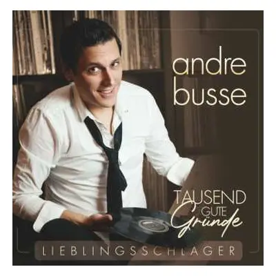 CD Andre Busse: Tausend Gute Gründe - Lieblingsschlager