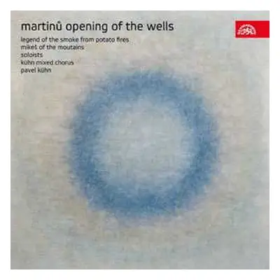 CD Bohuslav Martinů: Opening Of The Wells / Legend Of The Smoke From Potato Fires / Mikeš Of The