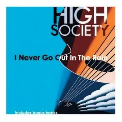 CD High Society: I Never Go Out In The Rain