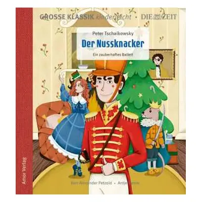 CD Various: Große Klassik Kinderleicht - Peter Tschaikowsky: Der Nussknacker, Ein Zauberhaftes B