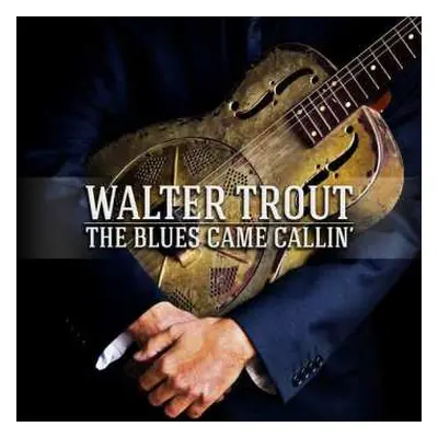 CD Walter Trout: The Blues Came Callin'