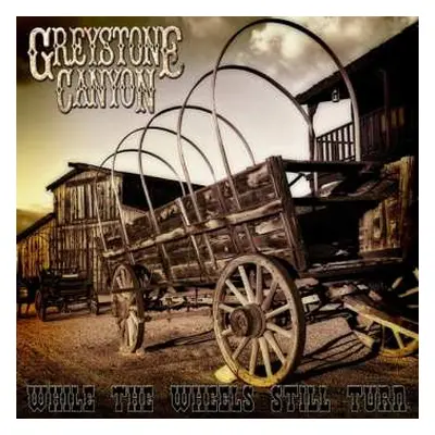 CD Greystone Canyon: While The Wheels Still Turn