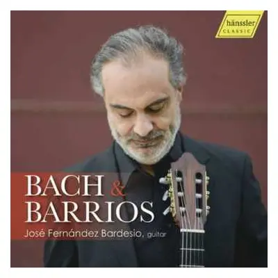 CD Jose Fernandez Bardesio: Bach & Barrios