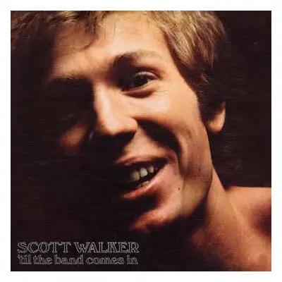 LP Scott Walker: 'Til The Band Comes In