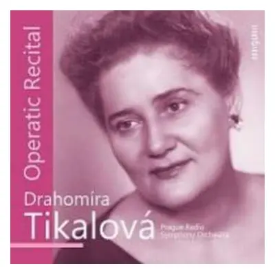 CD Drahomíra Tikalová: Operní recitál