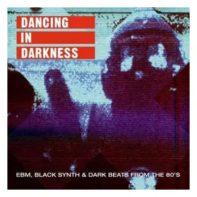 2LP Various: Dancing In Darkness (EBM, Black Synth & Dark Beats From The 80's)