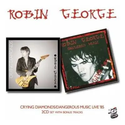 2CD Robin George: Crying Diamonds / Dangerous Music Live '85 2cd Set