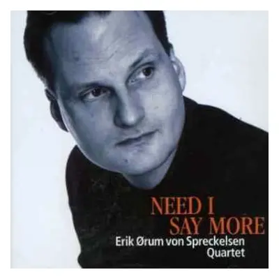 CD Erik Ørum von Spreckelsen Quartet: Need I Say More