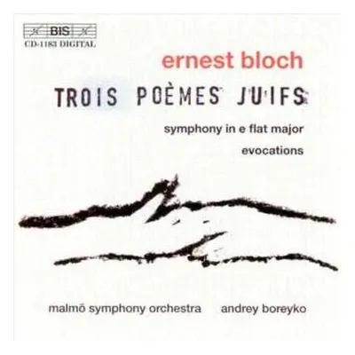 CD Ernest Bloch: Trois Poèmes Juifs / Symphony In E Flat Major / Evocations