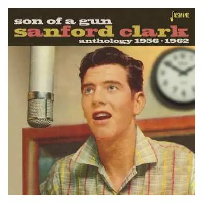 CD Sanford Clark: Son Of A Gun (Anthology 1956-1962)