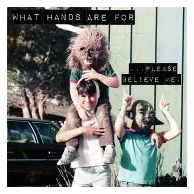 LP What Hands Are For: ...Please Believe Me