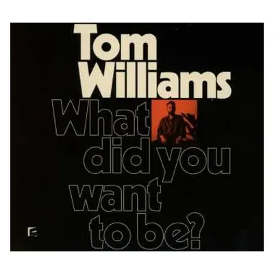 CD Tom Williams: What Did You Want To Be?