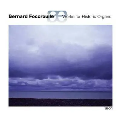 CD Bernard Foccroulle: Works For Historic Organs