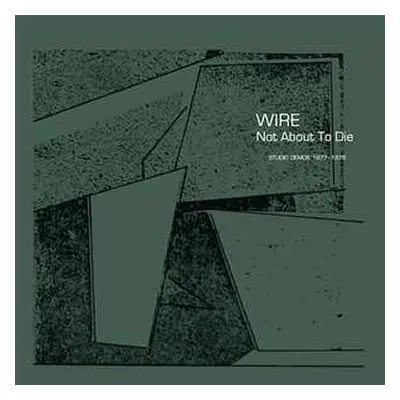 CD Wire: Not About To Die (Studio Demos 1977-1978)