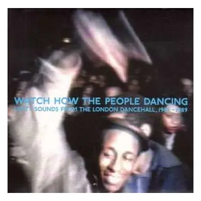 2LP Various: Watch How The People Dancing - Unity Sounds From The London Dancehall, 1986-1989