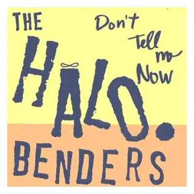 LP The Halo Benders: Don't Tell Me Now