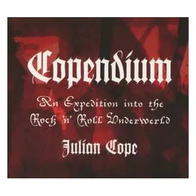 3CD Julian Cope: Copendium: An Expedition Into The Rock 'N' Roll Underwerld LTD