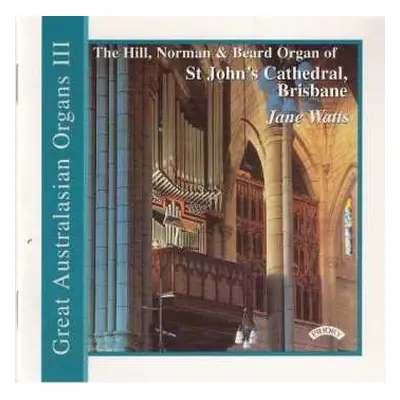 CD Jane Watts: The Hill, Norman & Beard Organ Of St John's Cathedral, Brisbane