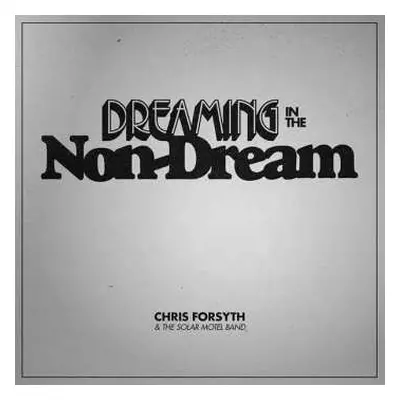 LP Chris Forsyth & The Solar Motel Band: Dreaming In The Non-Dream