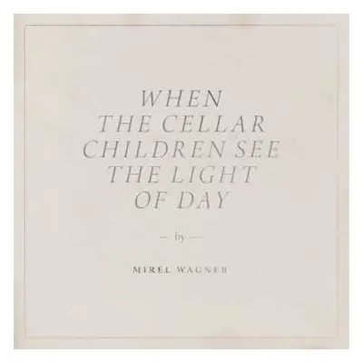 CD Mirel Wagner: When The Cellar Children See The Light Of Day