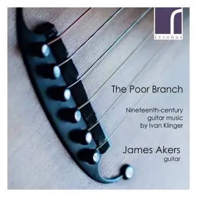 CD James Akers: The Poor Branch (Nineteenth-Century Guitar Music By Ivan Klinger)